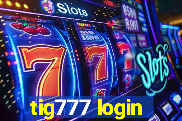 tig777 login